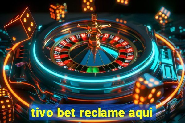 tivo bet reclame aqui