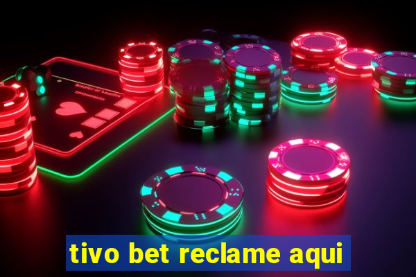 tivo bet reclame aqui