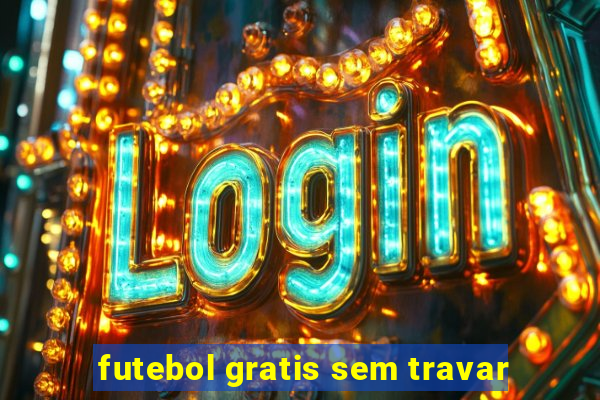 futebol gratis sem travar