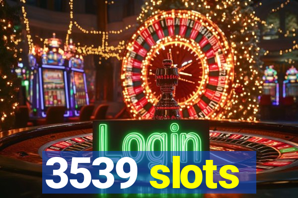 3539 slots