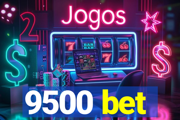 9500 bet