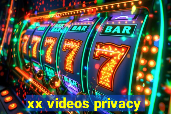 xx videos privacy