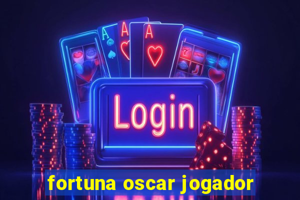 fortuna oscar jogador