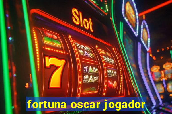 fortuna oscar jogador