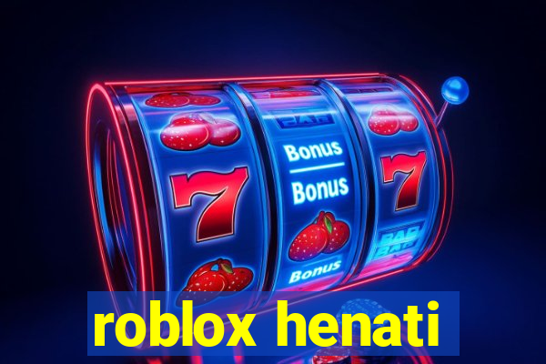 roblox henati