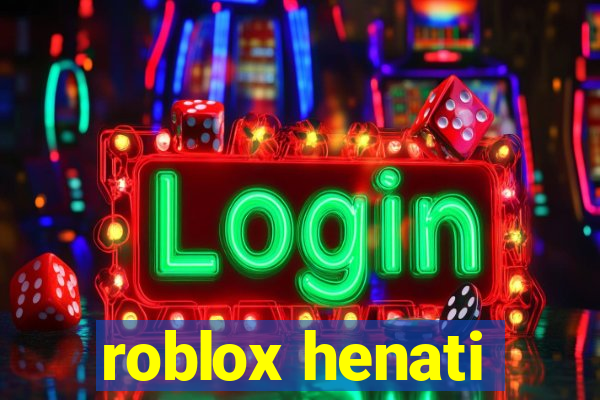 roblox henati