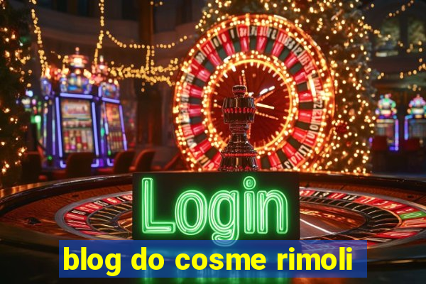 blog do cosme rimoli