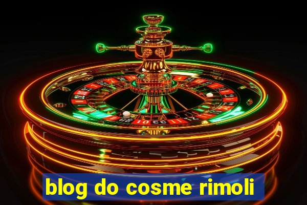 blog do cosme rimoli