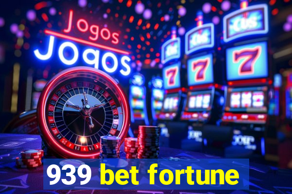 939 bet fortune