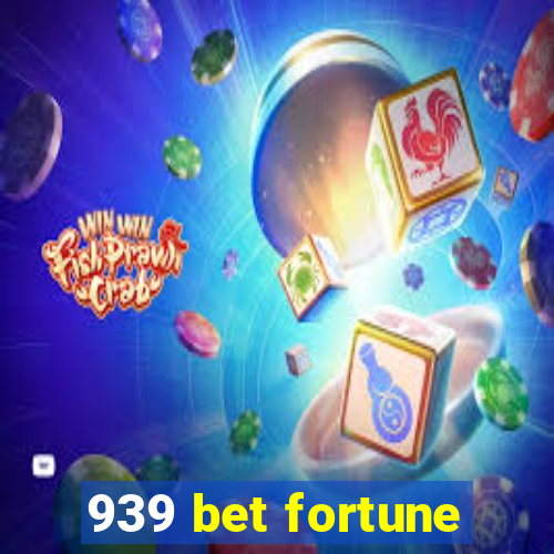 939 bet fortune