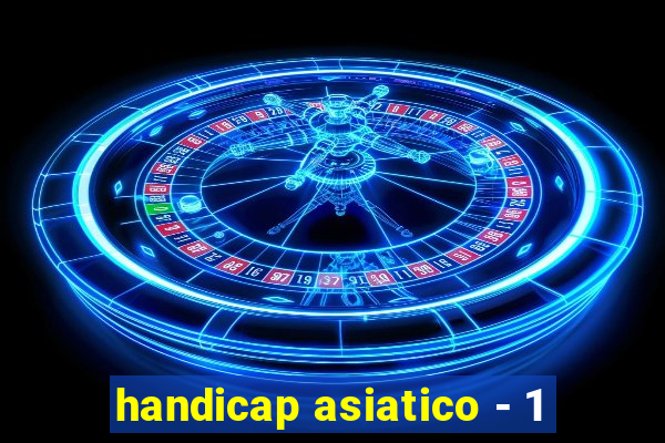 handicap asiatico - 1