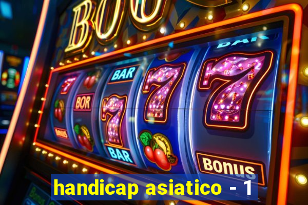 handicap asiatico - 1