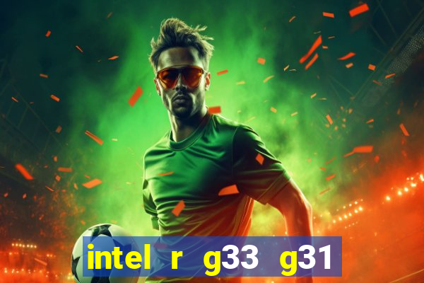 intel r g33 g31 express chipset family roda quais jogos