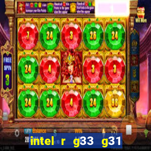 intel r g33 g31 express chipset family roda quais jogos