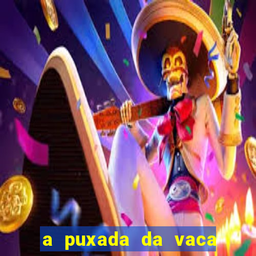 a puxada da vaca do jogo do bicho