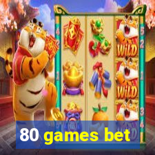 80 games bet