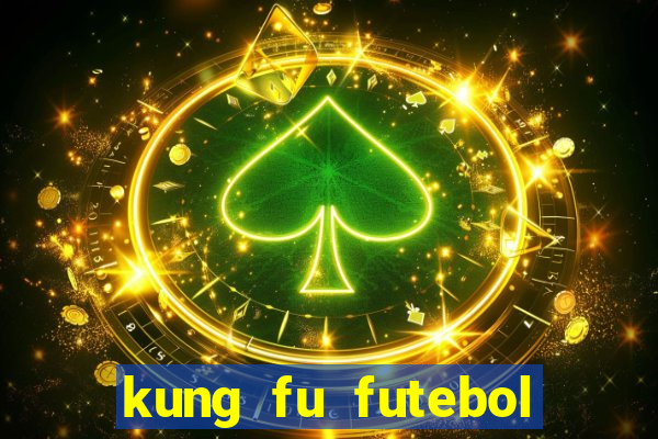 kung fu futebol clube filme completo dublado