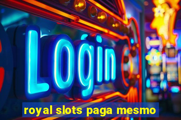 royal slots paga mesmo