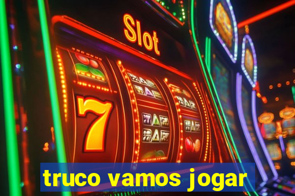 truco vamos jogar