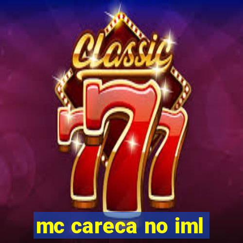 mc careca no iml