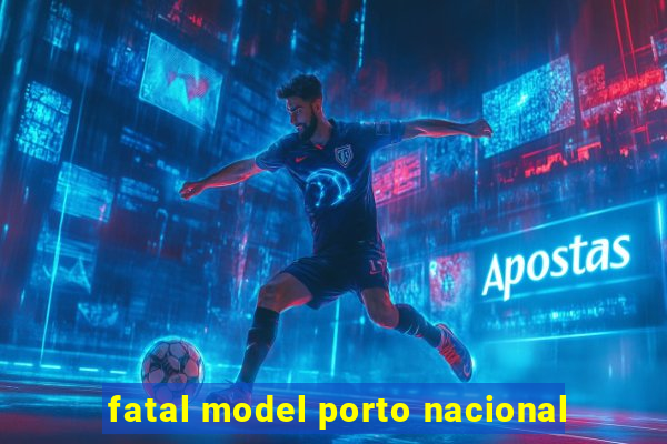 fatal model porto nacional