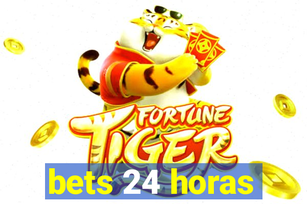 bets 24 horas