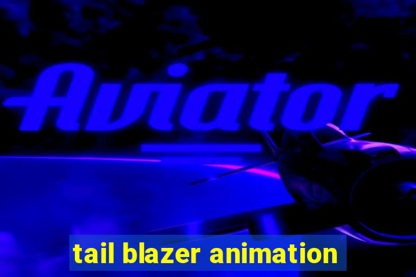 tail blazer animation