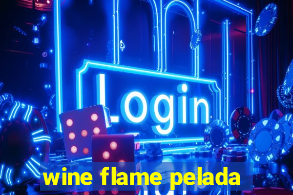 wine flame pelada