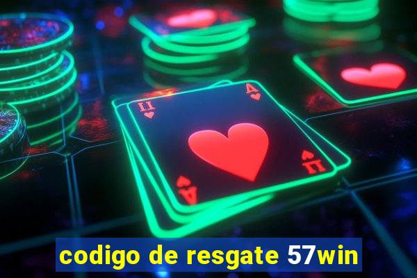 codigo de resgate 57win