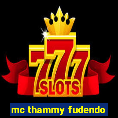 mc thammy fudendo