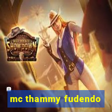 mc thammy fudendo