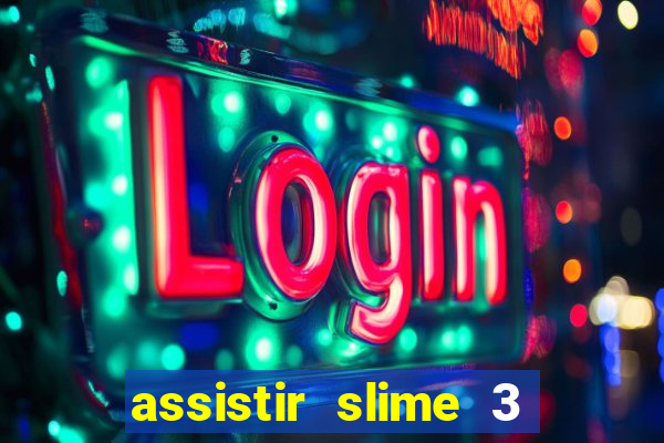 assistir slime 3 temporada dublado