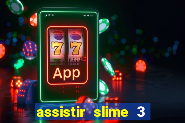 assistir slime 3 temporada dublado