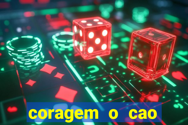 coragem o cao covarde assistir