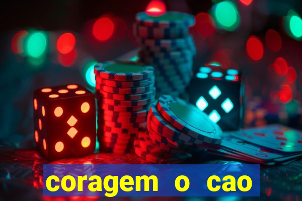 coragem o cao covarde assistir