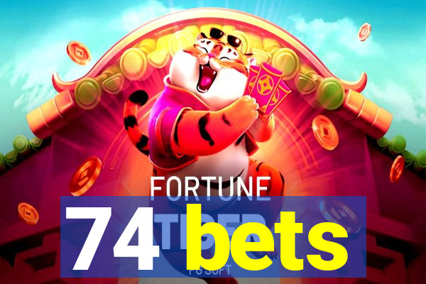 74 bets