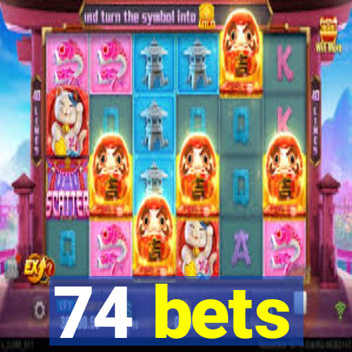 74 bets