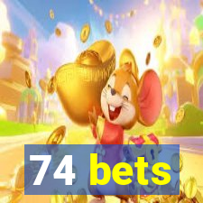 74 bets