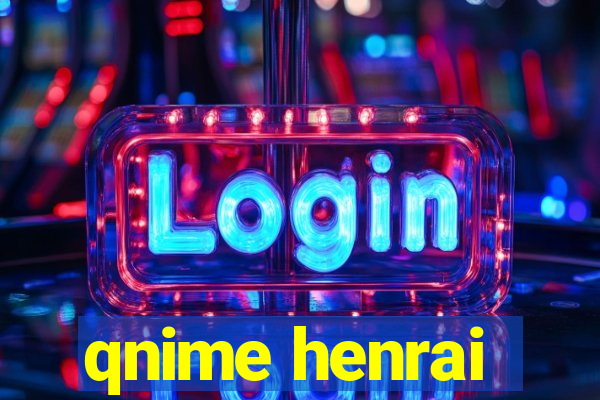 qnime henrai