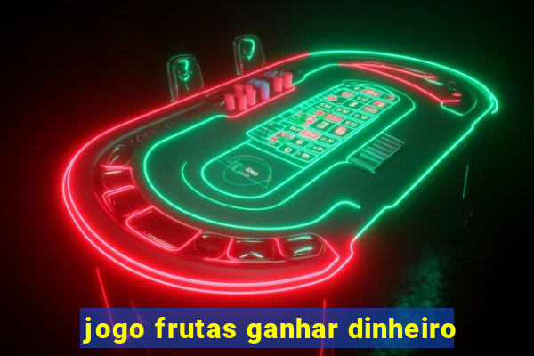 jogo frutas ganhar dinheiro