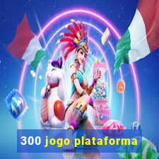 300 jogo plataforma