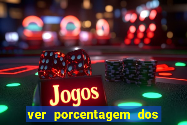 ver porcentagem dos jogos slots