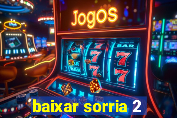 baixar sorria 2