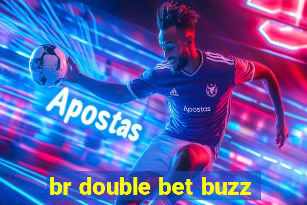 br double bet buzz