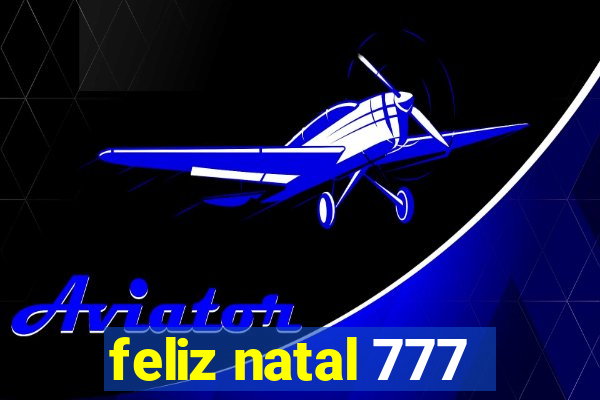 feliz natal 777