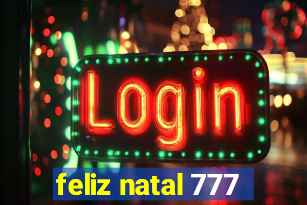 feliz natal 777