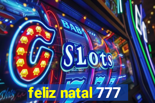 feliz natal 777