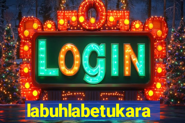 labuhlabetukara