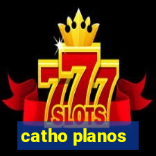 catho planos