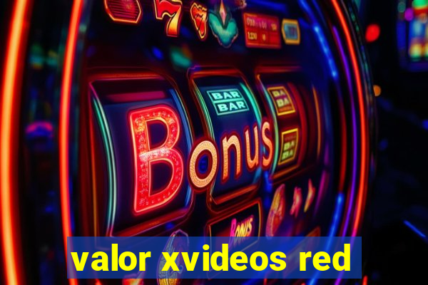 valor xvideos red